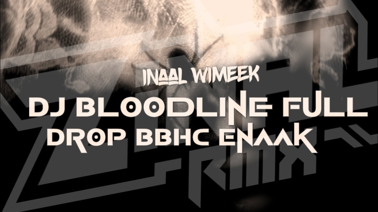 DJ Bloodline Full Drop Bbhc Enaak 