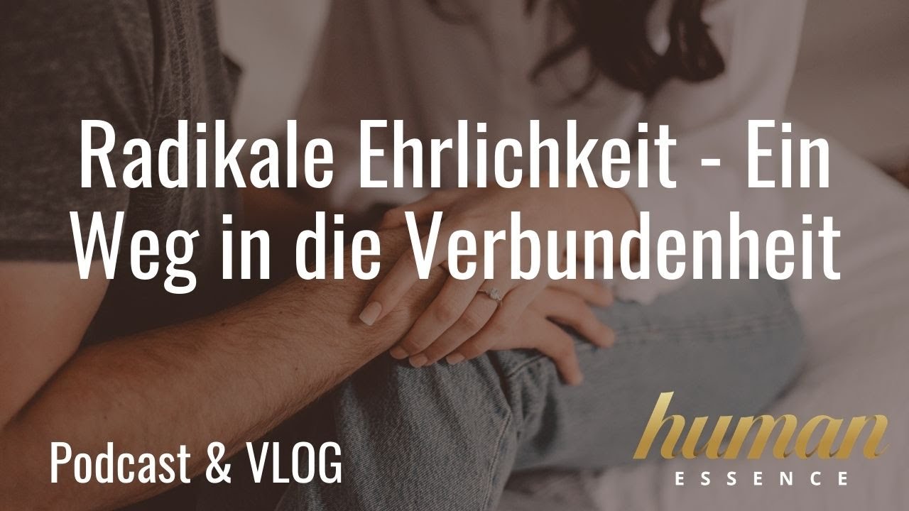 Der Schlüssel zu der Liebe, nach der wir uns alle sehnen | Radikale Ehrlichkeit