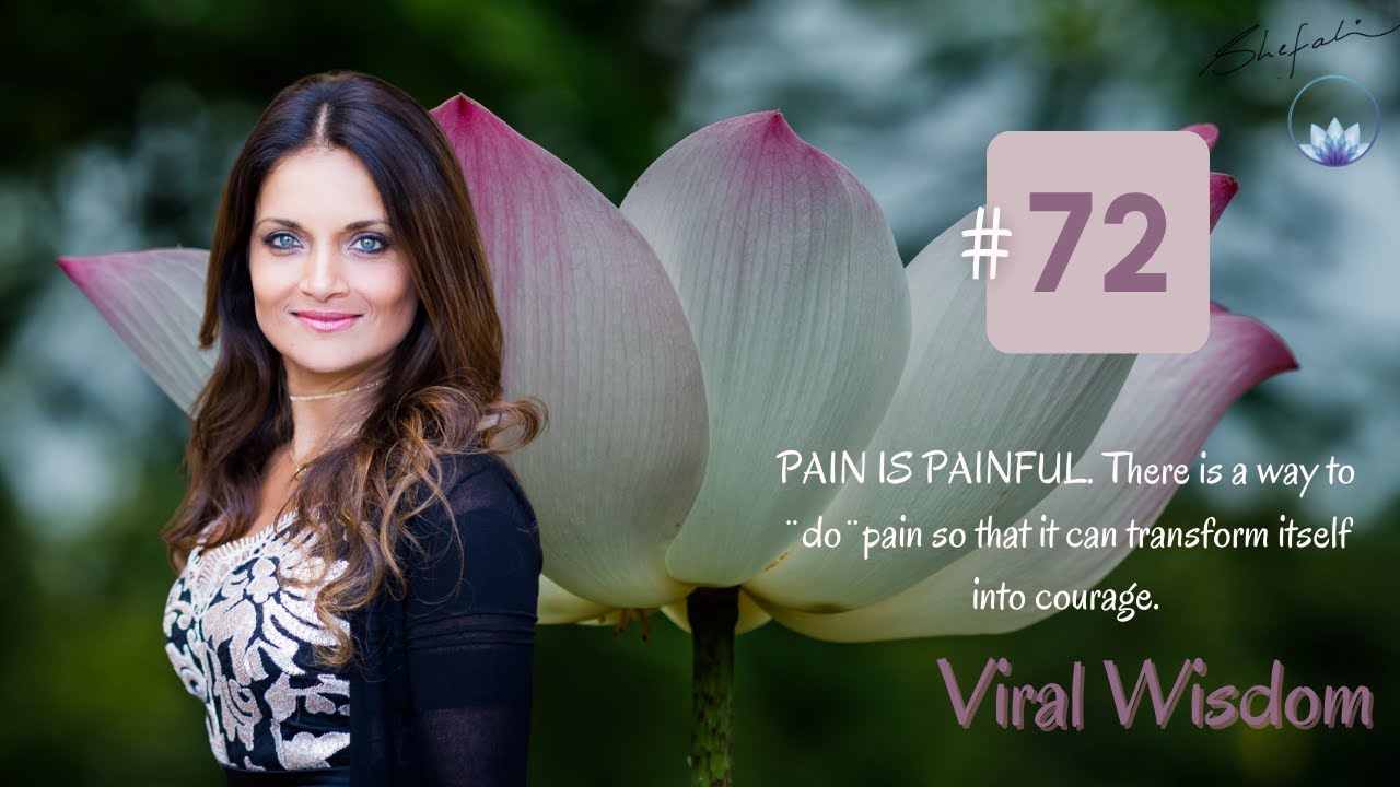 DAY 72. PAIN IS PAINFUL. There is a way to ¨do¨pain so that it can transform itself into courage.