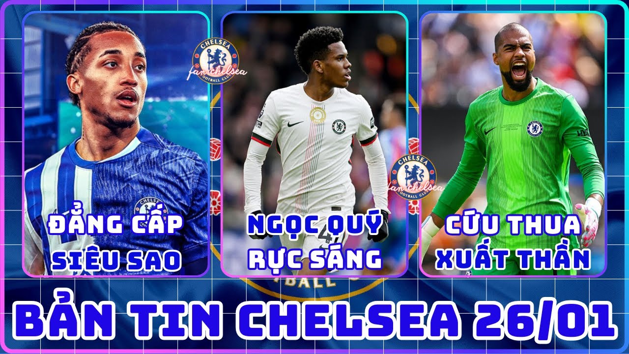 TIN CHELSEA 26/01: NGỌC QUÝ ESTEVAO RỰC SÁNG, PEDRO ĐẲNG CẤP SIÊU SAO, SANCHEZ CỨU THUA XUẤT THẦN