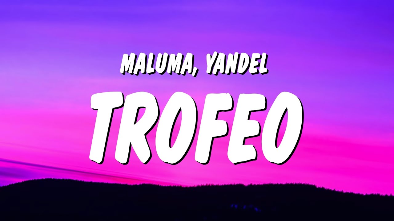Maluma, Yandel - Trofeo (Letra/Lyrics)