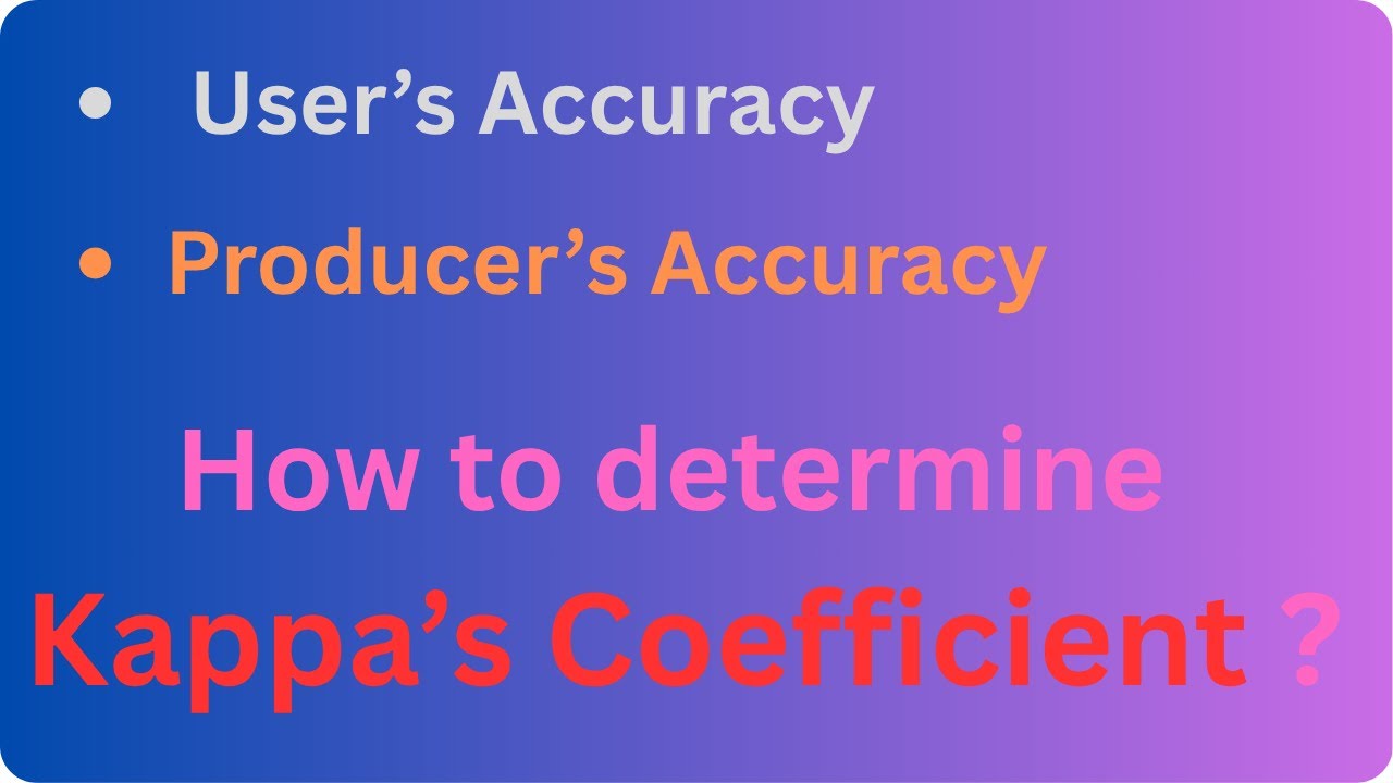 Calculate User's Accuracy, Producer's Accuracy and Kappa's Coefficient