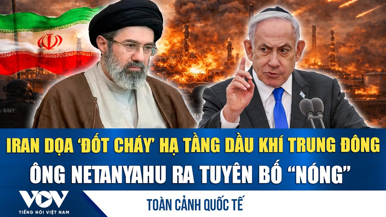 Toàn cảnh quốc tế trưa 13/3: Iran dọa “thiêu rụi” hạ tầng dầu khí Trung Đông nếu bị tấn công  | VOV