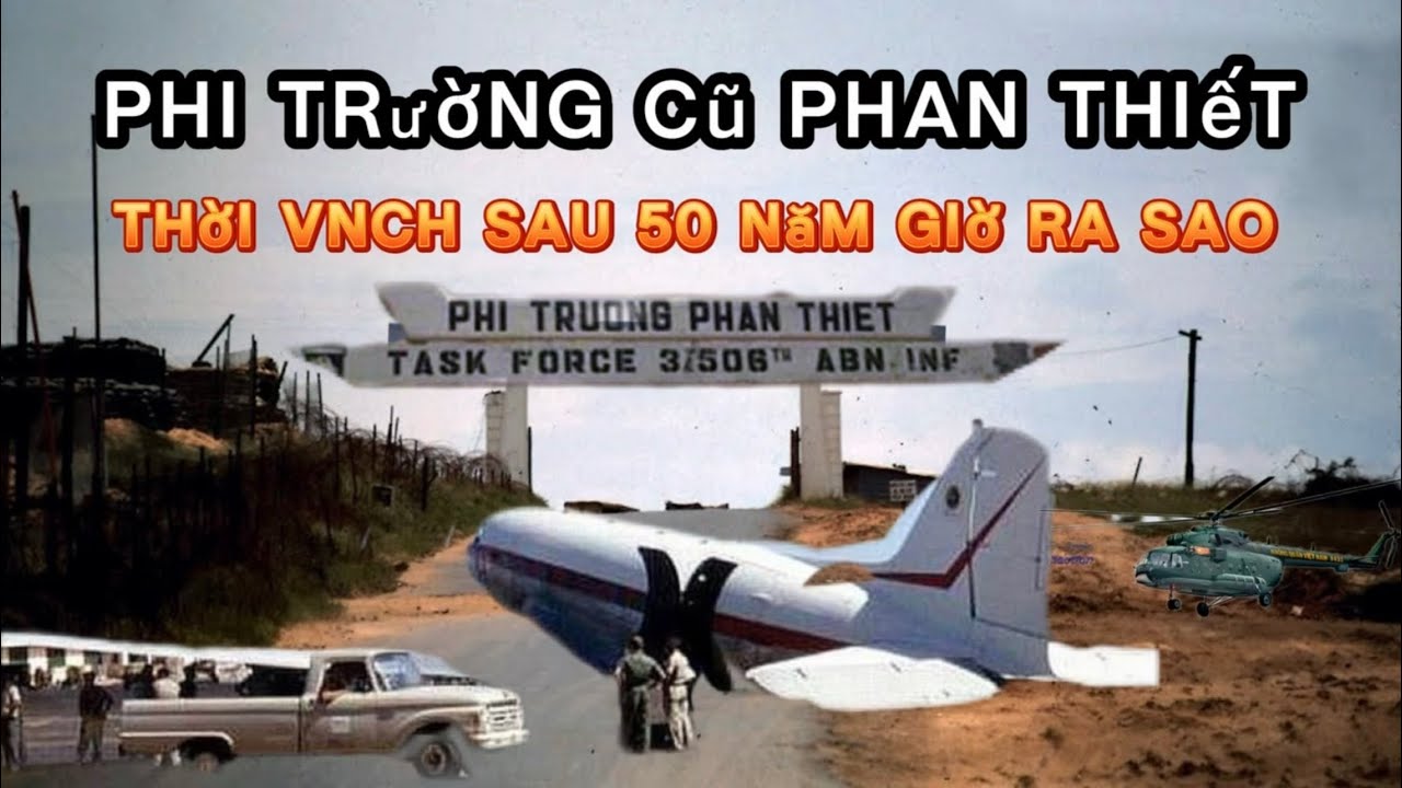Sân Bay Căn Cứ Không Quân Phan Thiết Cũ Của Quân Lực VNCH Sau 50 Năm Sót Lại