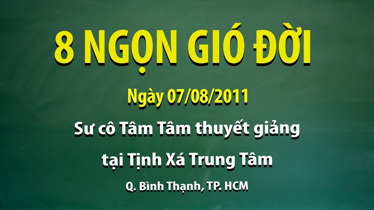 8 Ngọn gió đời - Ngày 07/08/2011 - Sư Cô Tâm Tâm thuyết giảng tại Tịnh Xá Trung Tâm