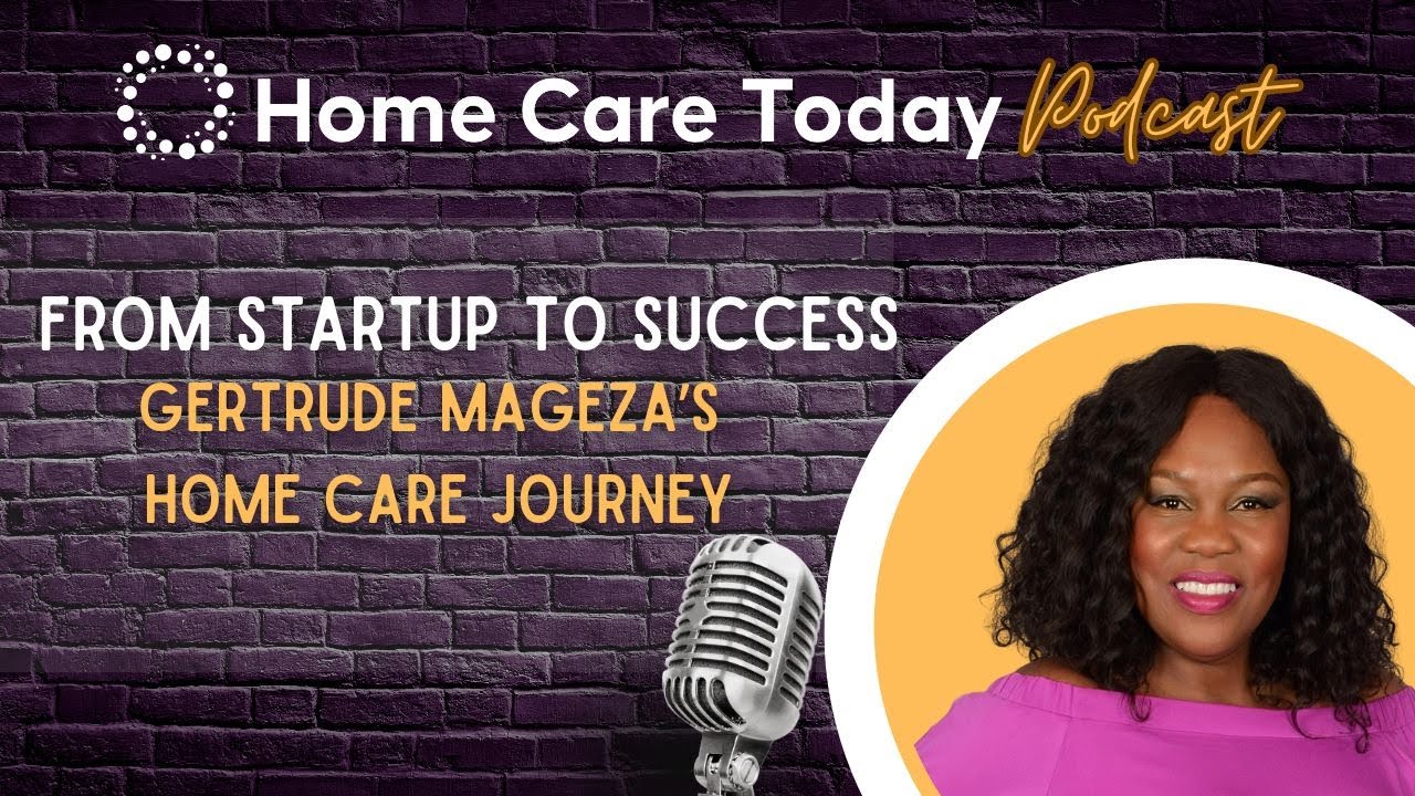 From Startup to Success A Home Care Journey with Gertrude Mageza
