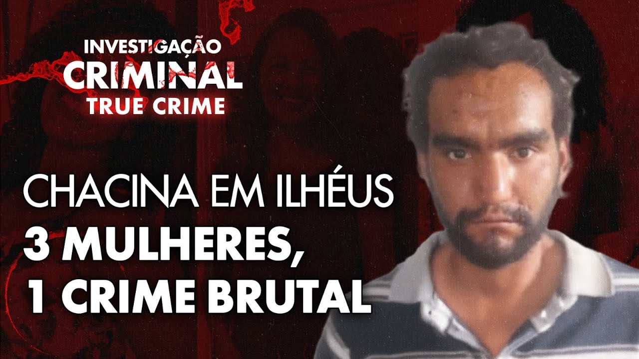 CHACINA EM ILH&Eacute;US:&nbsp;3 MULHERES, 1 CRIME BRUTAL - IC TRUE CRIME