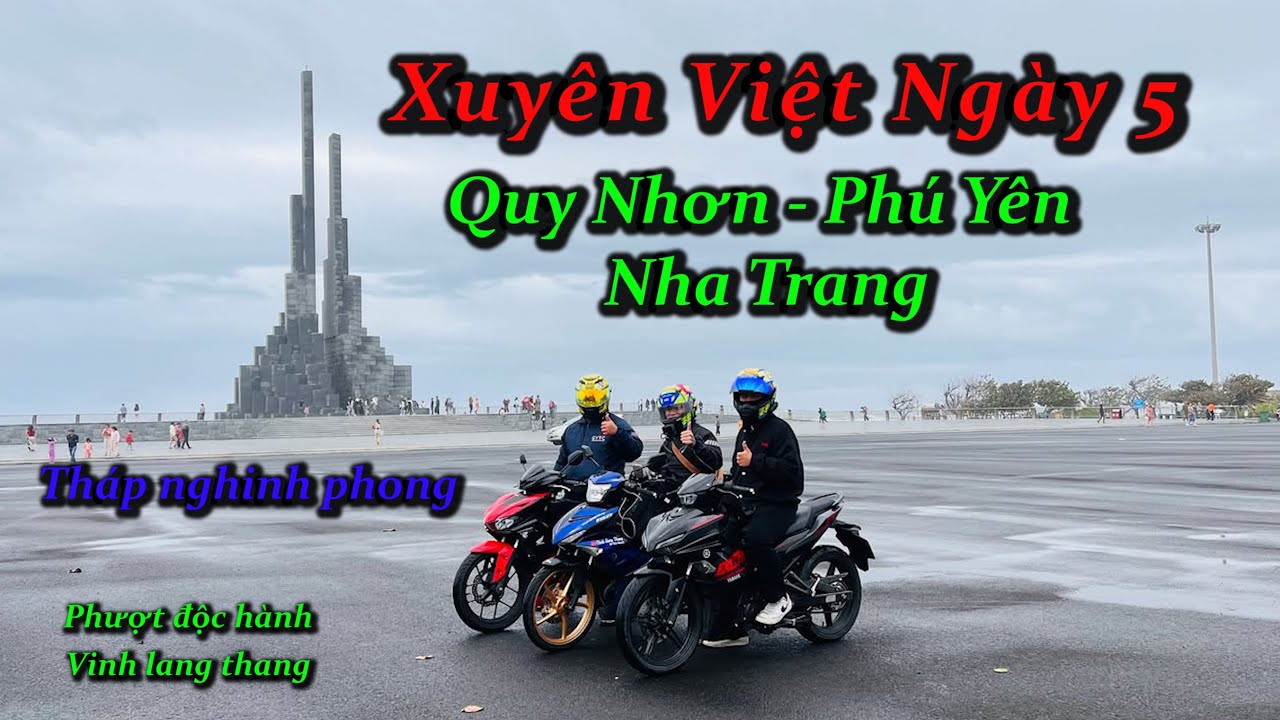 Xuyên Việt ngày 5 - Quy Nhơn - Phú Yên - Nha Trang - Tháp Nghinh Phong - Đèo Cả gặp mưa lớn