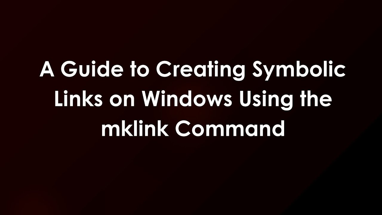 A Guide to Creating Symbolic Links on Windows Using the mklink Command