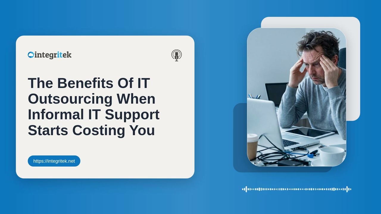 The Benefits Of IT Outsourcing When Informal IT Support Starts Costing You