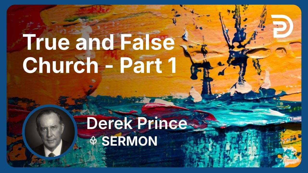 True and False Church - Part 1 | Derek Prince