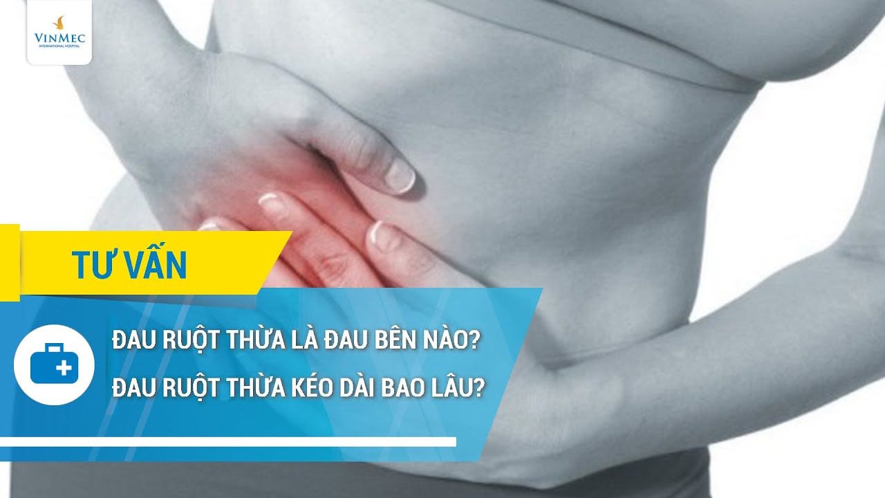 Đau ruột thừa l&agrave; đau b&ecirc;n n&agrave;o? Đau ruột thừa k&eacute;o d&agrave;i bao l&acirc;u?