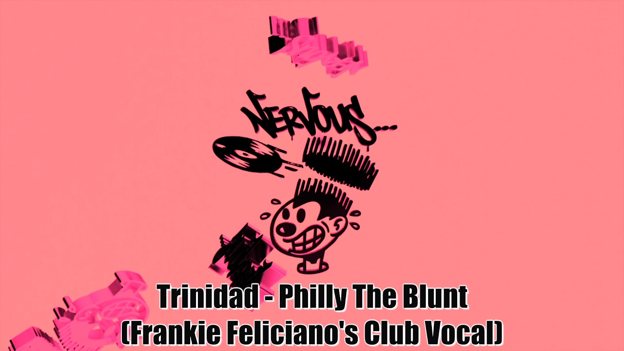 Trinidad - Philly The Blunt (Frankie Feliciano's Club Vocal)