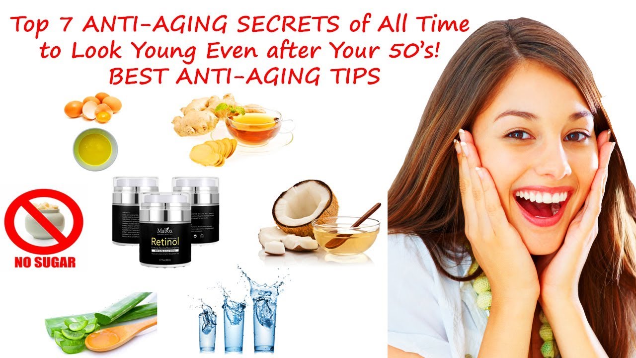Top 7 ANTI-AGING SECRETS of All Time to Look Young Even after Your 50&rsquo;s! BEST ANTI-AGING TIPS