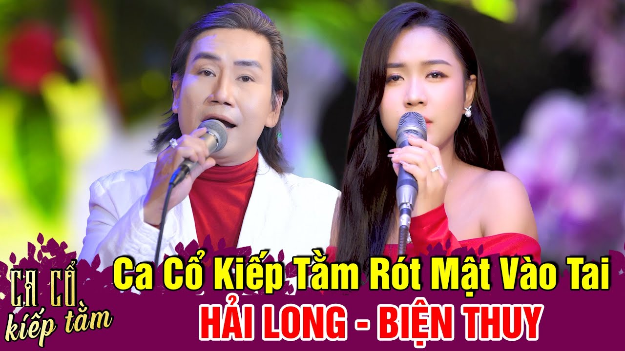 Ca Cổ Kiếp Tằm Song Ca Hay Nhất💕BIỆN THUY,HẢI LONG Ca Cổ Cải Lương Hay Nhất - Ca Cổ Hơi Dài 1000 Chữ