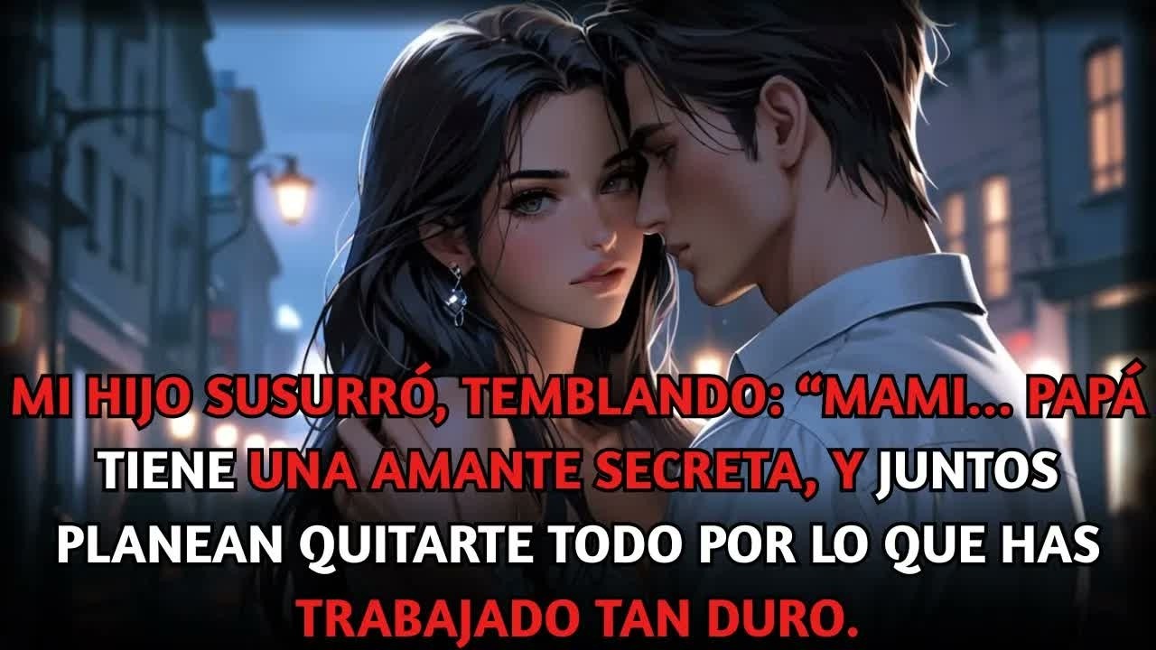 Mi hijo me susurró “Mami, papá tiene una amante y van a quitarte todo tu dinero.