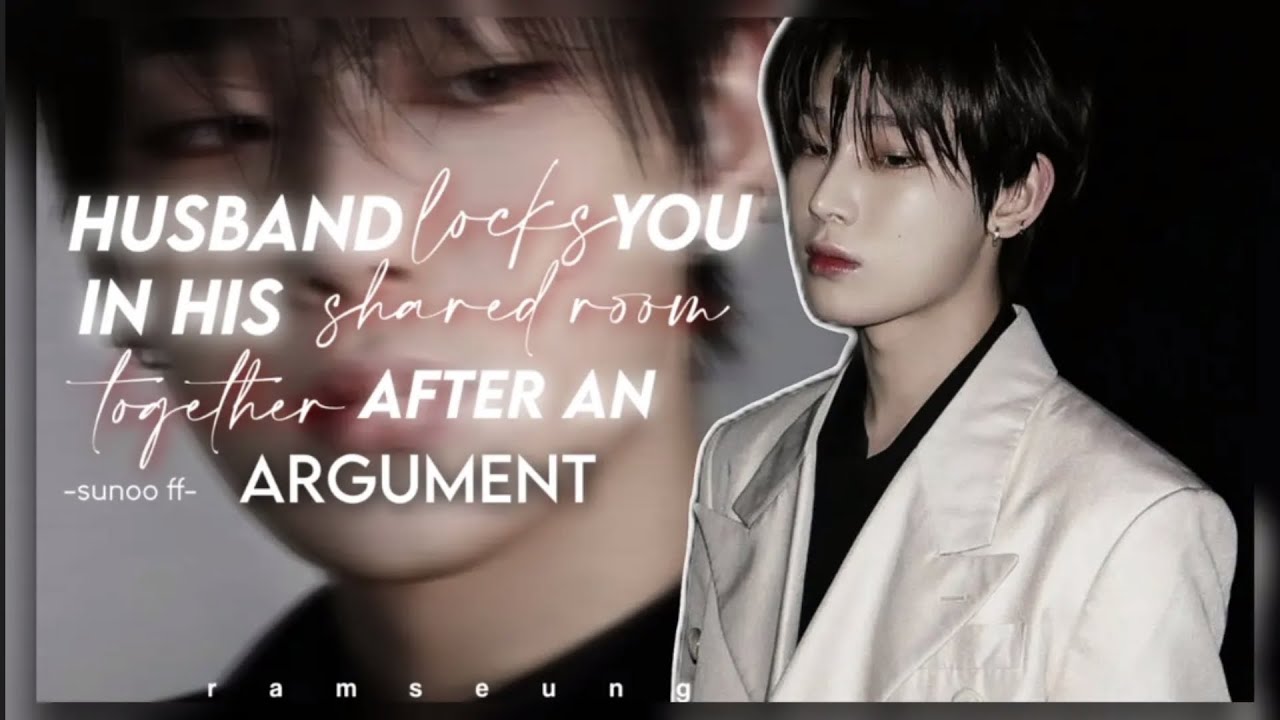 Husband locks you in his shared room together after an argument  || SUNOO FF