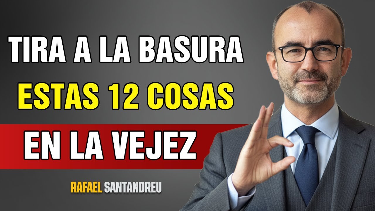 12 cosas que debes DEJAR de HACER después de los 60 | Rafael Santandreu