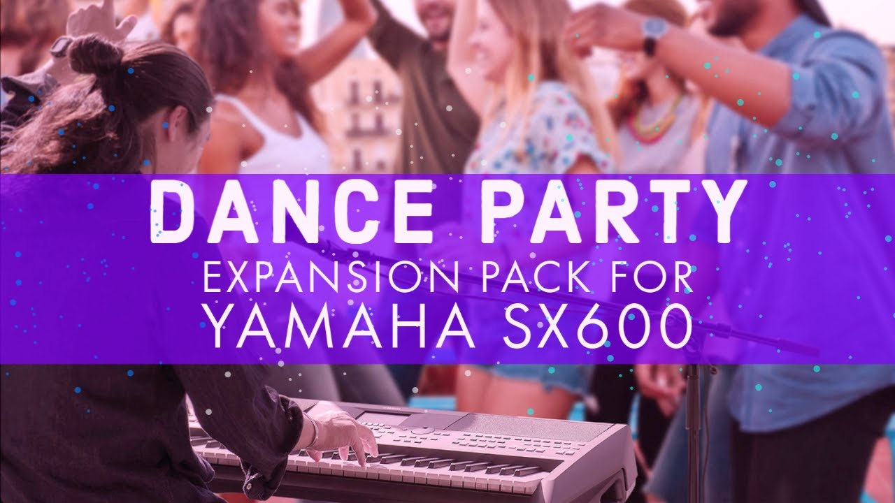 Dance Pack 3 - Dance Party | Expansion Styles -Voices for Yamaha SX600
