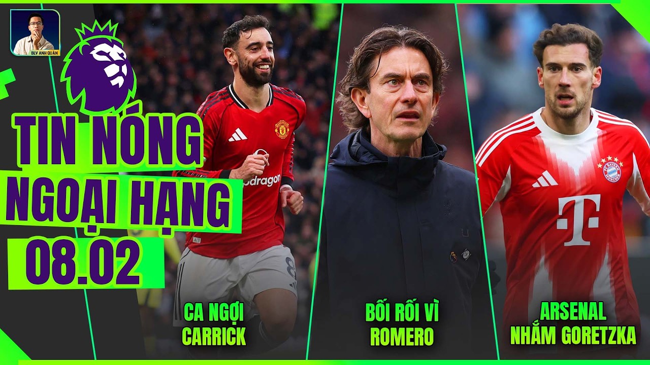 TIN NÓNG NGOẠI HẠNG 8/2: BRUNO CA NGỢI CARRICK, FRANK BỐI RỐI VÌ ROMERO, ARSENAL NHẮM GORET