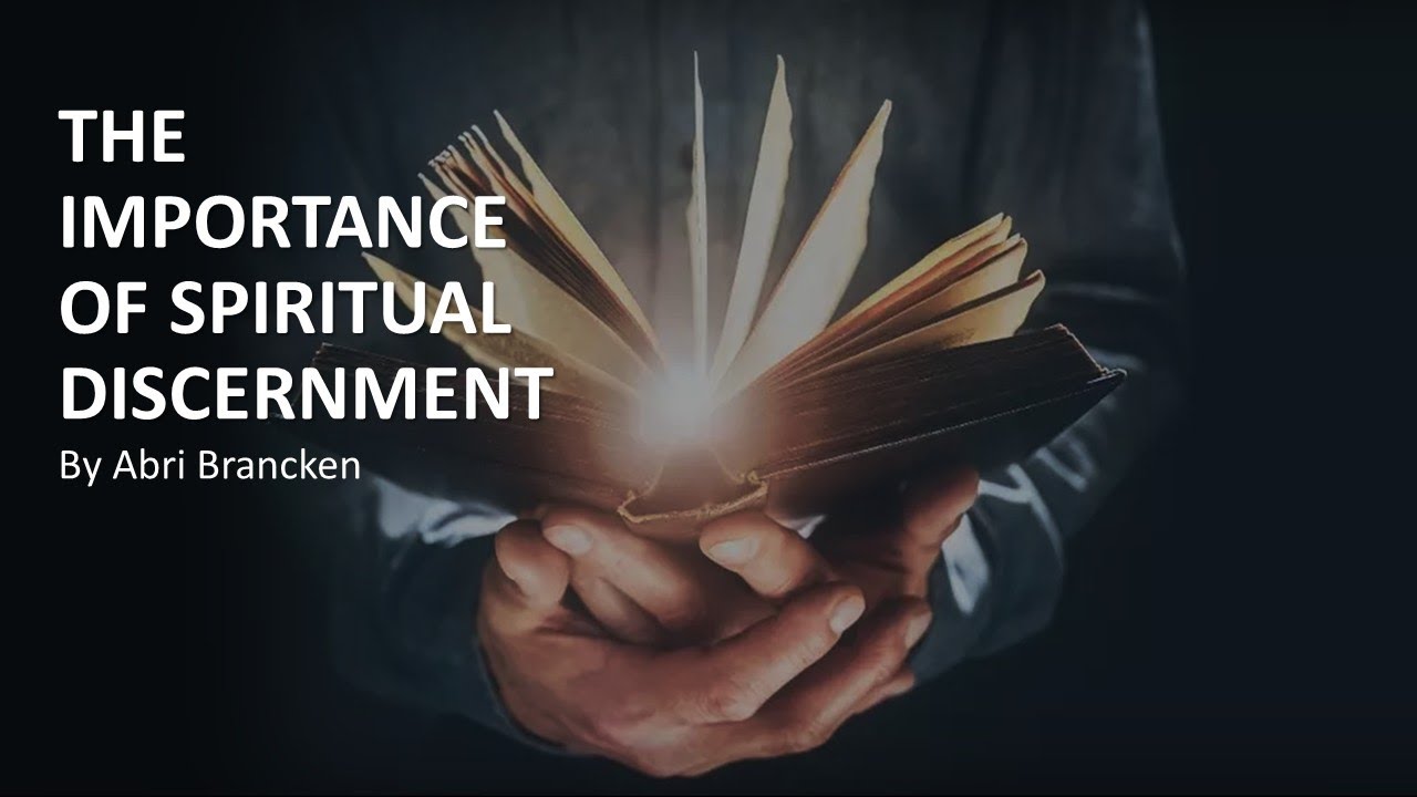 THE IMPORTANCE OF SPIRITUAL DISCERNMENT BY ABRI BRANCKEN