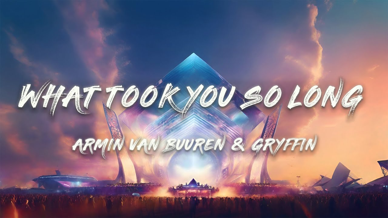 Armin van Buuren,  Gryffin - What Took You So Long (Lyrics)