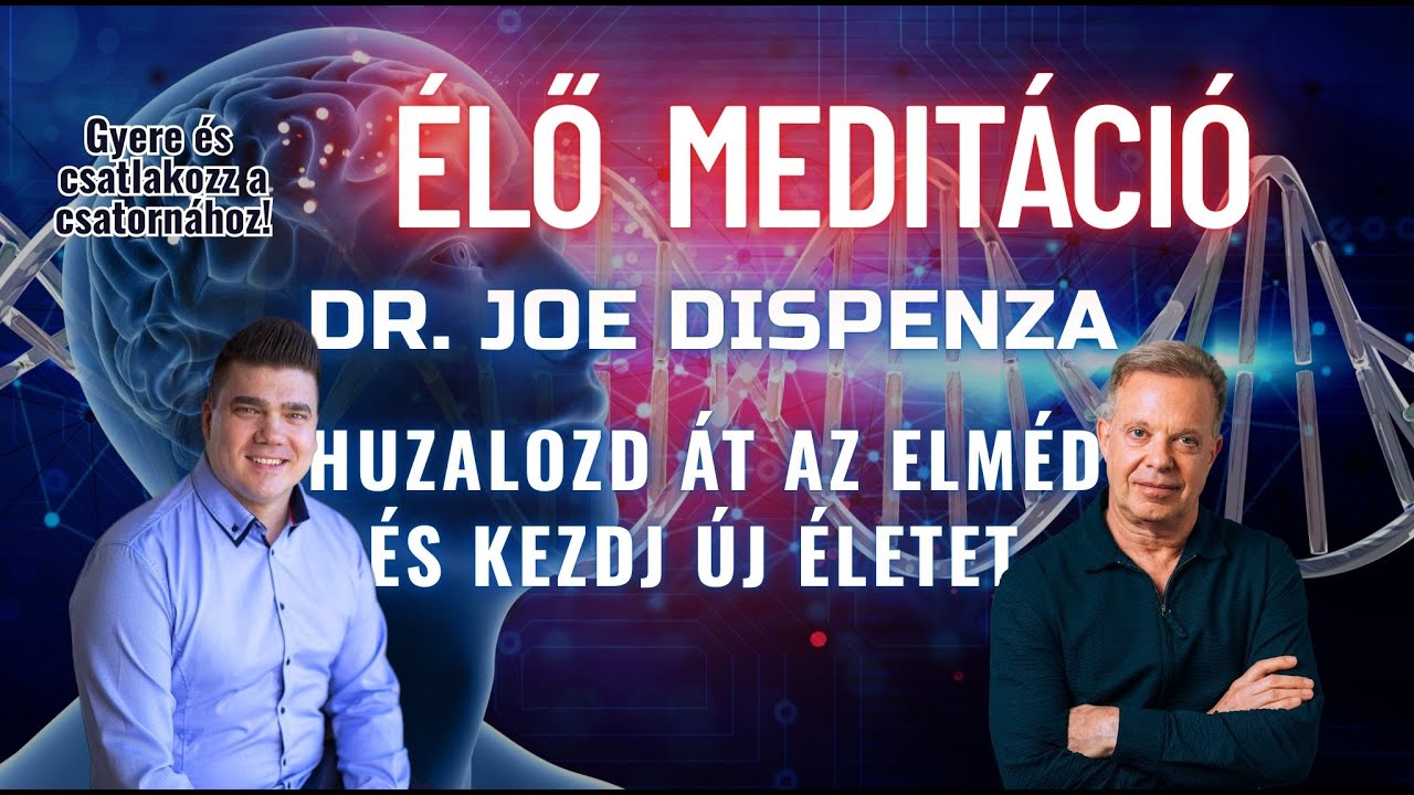 ÉLŐ MEDITÁCIÓ - Dr. Joe Dispenza- Huzalozd át az elméd és kezdj új életet