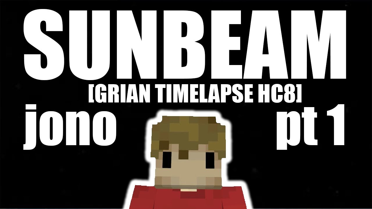 SUNBEAM pt1 [GRIAN TIMELAPSE MUSIC HC8] | jono