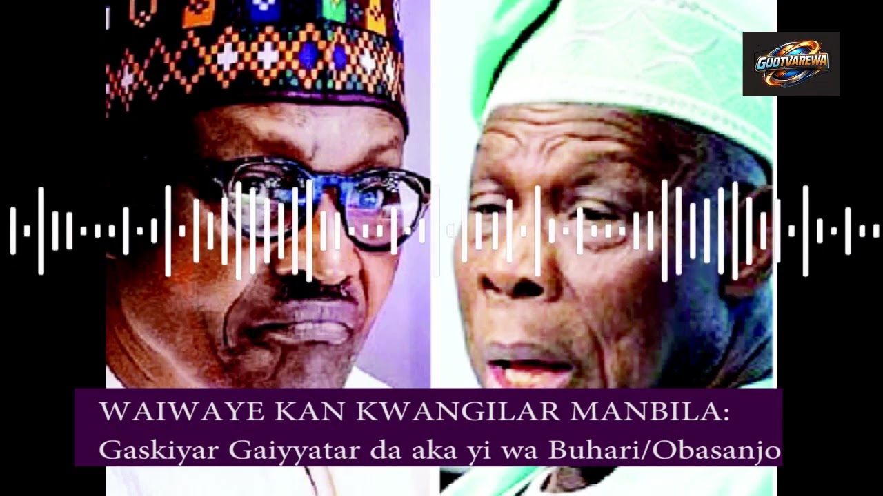 GAYYATAR BUHARI/OBASANJO ZUWA FARANSA A 2025: Gaskiyar Zance  Kashi Na 4
