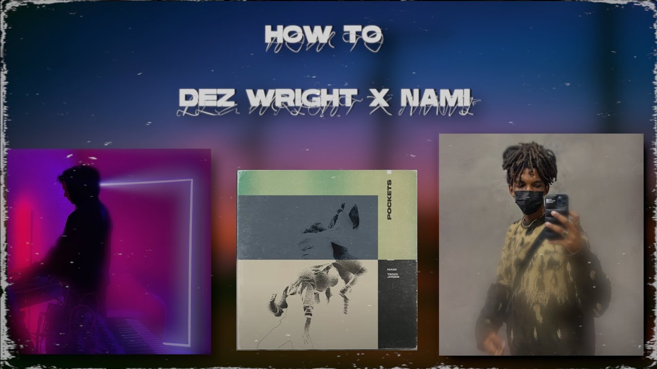 Sample Breakdown | How To Dez Wright X Nami | Sample Tutorial
