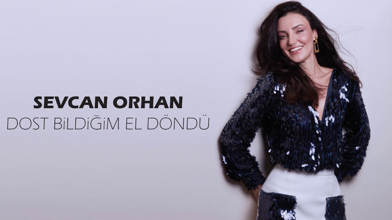 Sevcan Orhan - Dost Bildiğim Ele Döndü