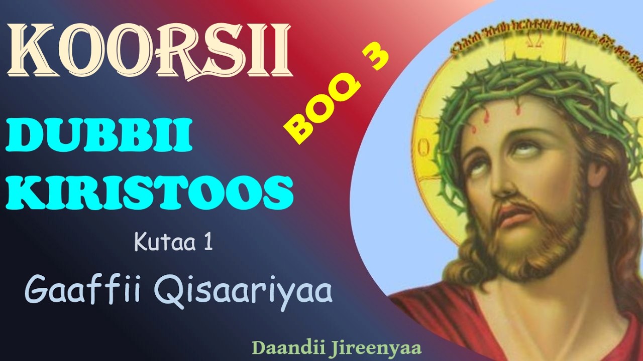 Gaaffii Qisaariyaa - Dubbii Kiristoos Boqonnaa 3 Kutaa 1