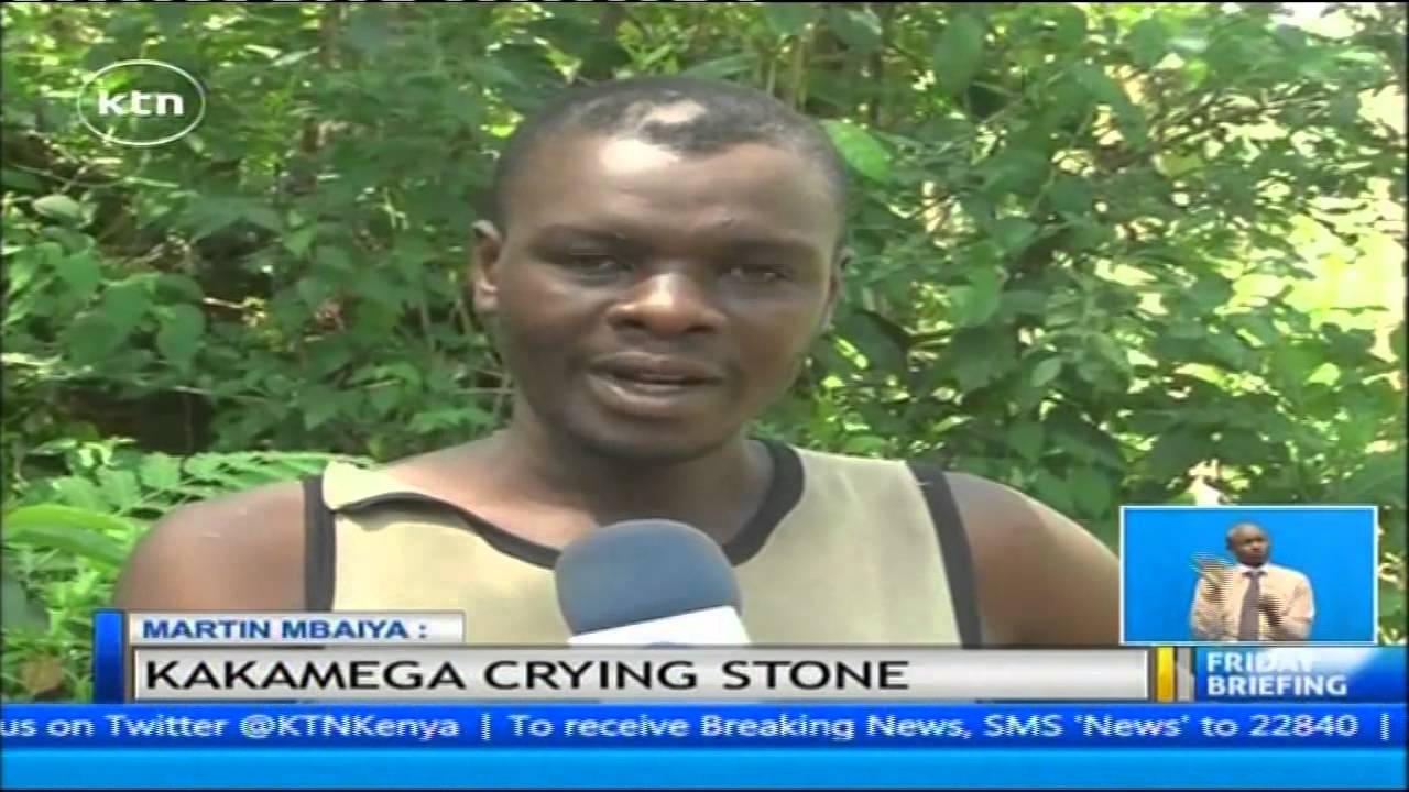 Kakamega’s crying stone and legend cannot stop crying.