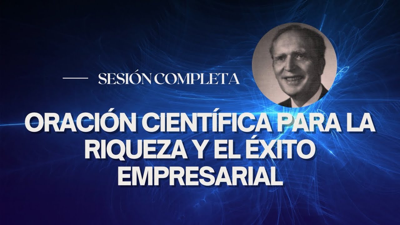 La ORACIÓN CIENTÍFICA. PIDE Y SE TE DARÁ. JOSEPH MURPHY–RIQUEZA Y ÉXITO EMPRESARIAL–Sesión completa