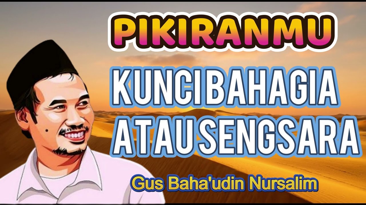 PIKIRANMU ADALAH KUNCI BAHAGIA ATAU SENGSARA - GUS BAHA - NGATUR JIWO