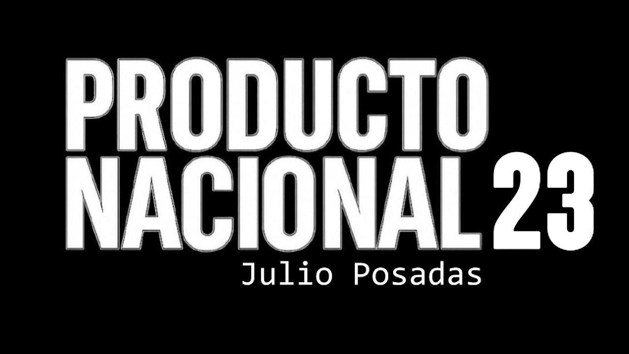 Producto Nacional by Julio Posadas🎧Programa 23