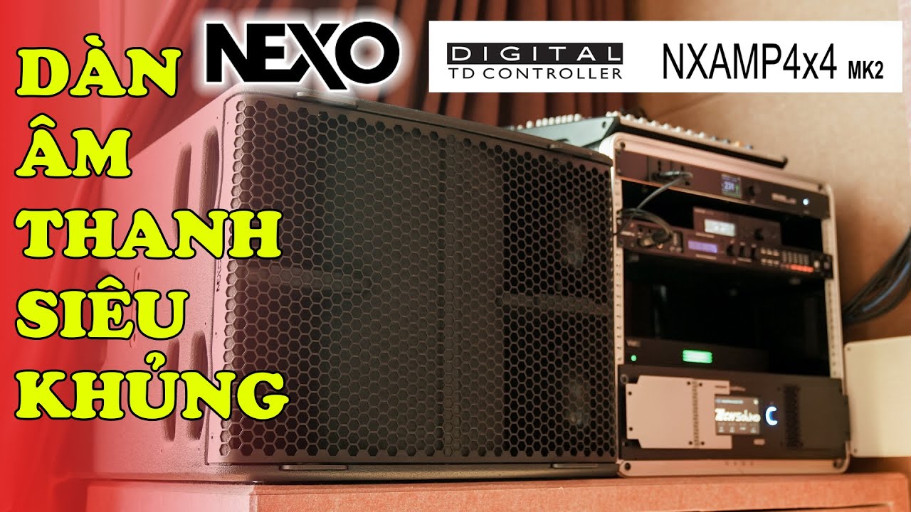SIÊU VÍP | Loa NEXO P12 - L15 SUB - NXAMP4X4 MK2 đầu tiên tại Việt Nam cùng nhiều siêu phẩm