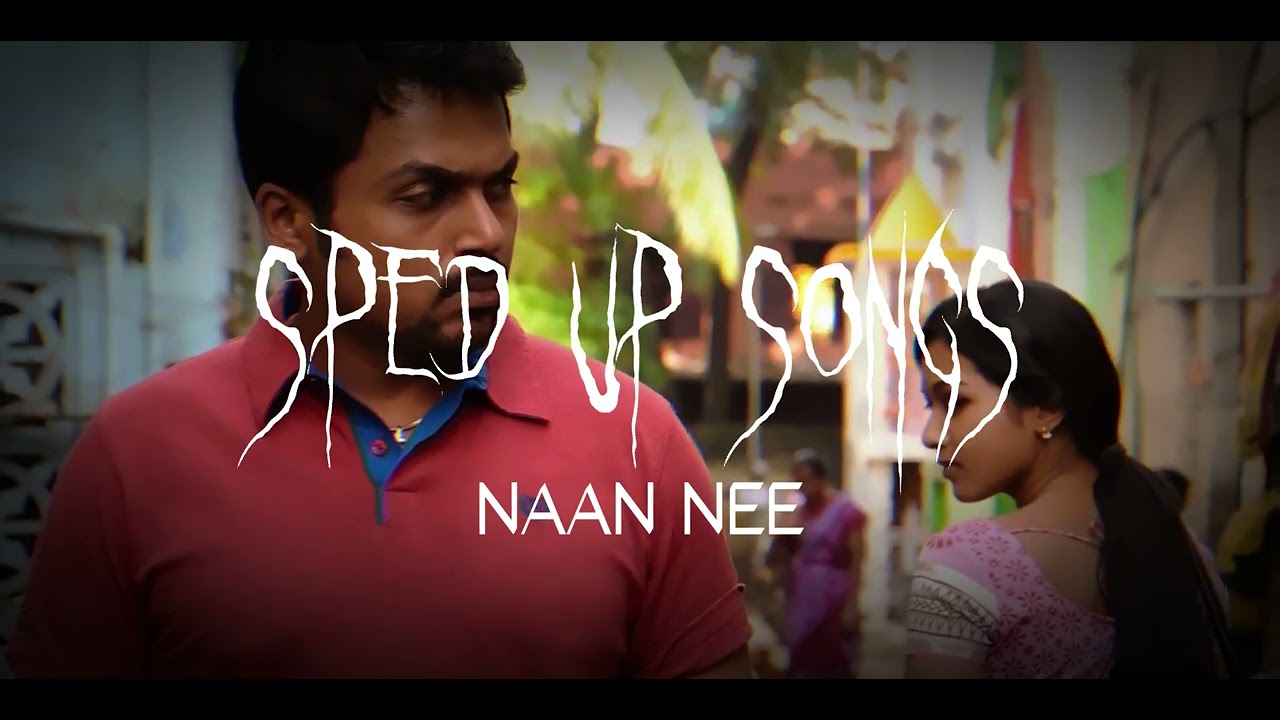 Naan Nee (sped up) | Madras