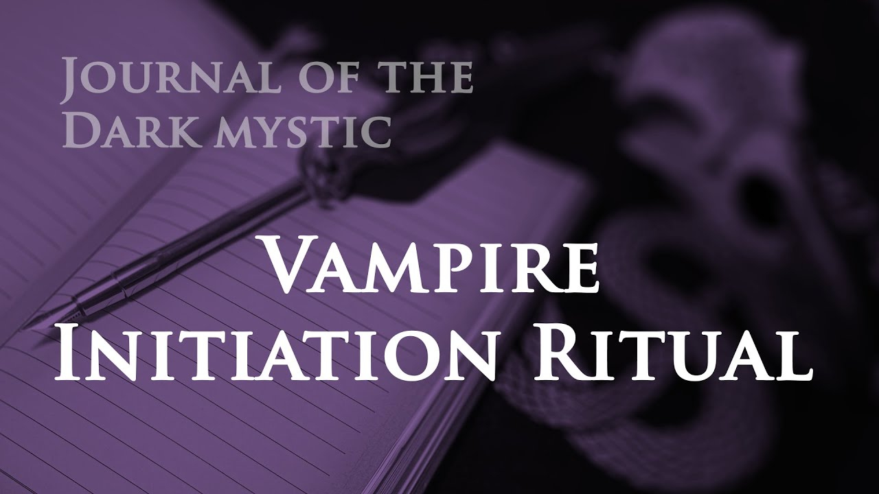 Journal of the Dark Mystic - Vampire Initiation Ritual