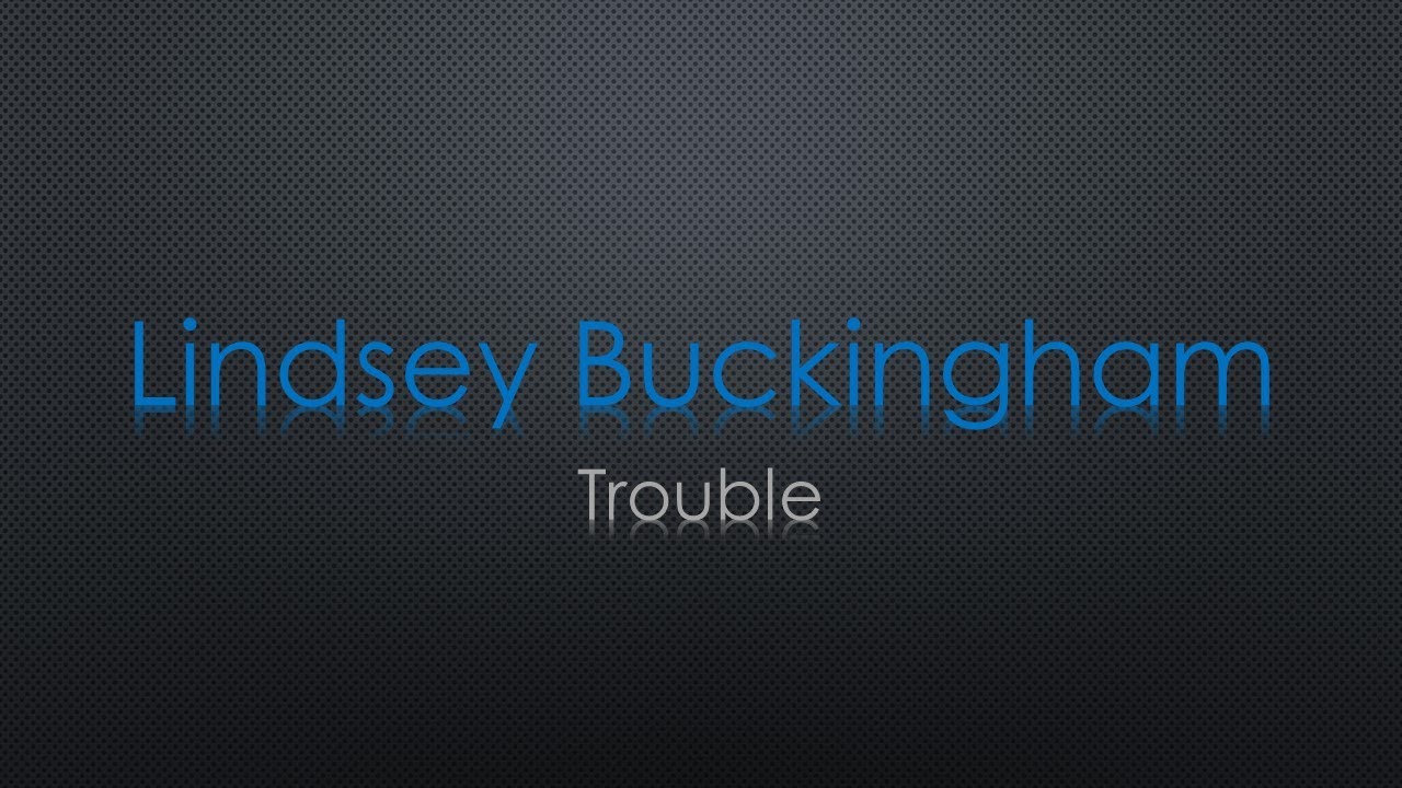 Lindsey Buckingham Trouble Lyrics
