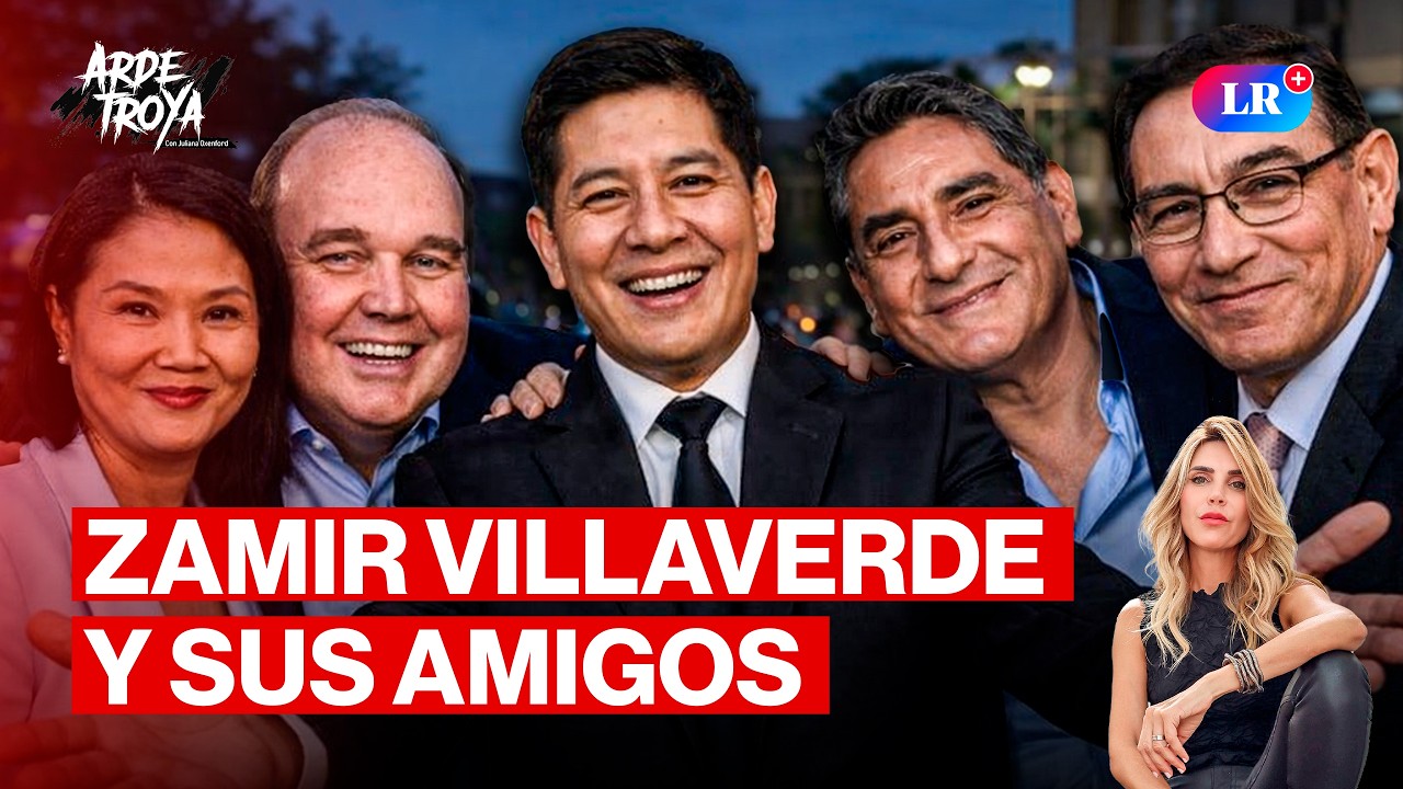 ZAMIR VILLAVERDE: SUS NEXOS CON KEIKO, VIZCARRA Y PORKY | ARDE TROYA CON JULIANA OXENFORD #FEEG2026
