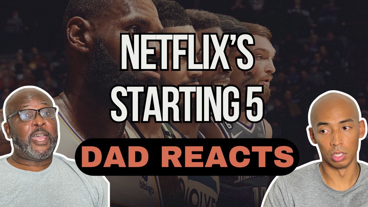Dad Reacts | Netflix's Starting 5 NBA | Recap