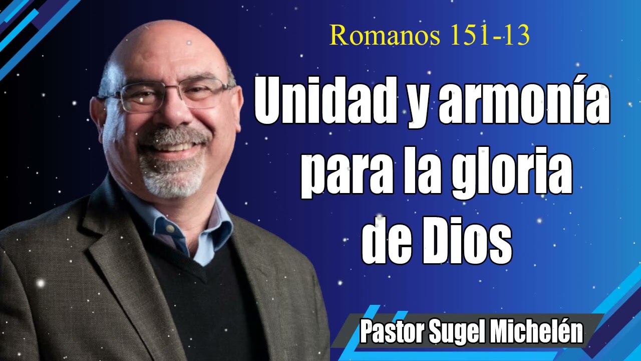 Unidad y armonía para la gloria de Dios   Romanos 151-13   Ps. Sugel Michelén