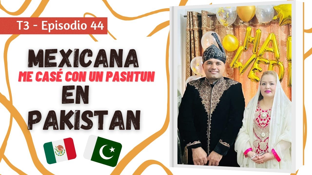 MEXICANA enamorada de un Pashtun - Mi experiencia en Pakistán💕- Historia de amor