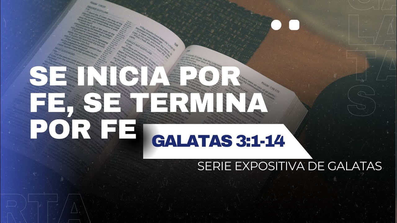 Se inicia por fe, se termina por fe | Gálatas 3:1-14 | Serie Expositiva | Hno. Mario Rodríguez