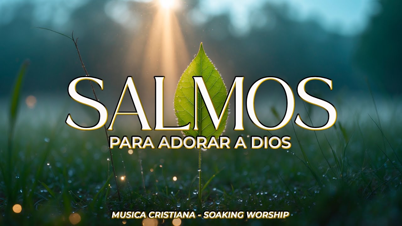 SALMOS CANTADOS de ADORACIÓN y FE 🌿 | El Señor es mi Pastor 🙌 | Música Cristiana de Paz y Esperanza