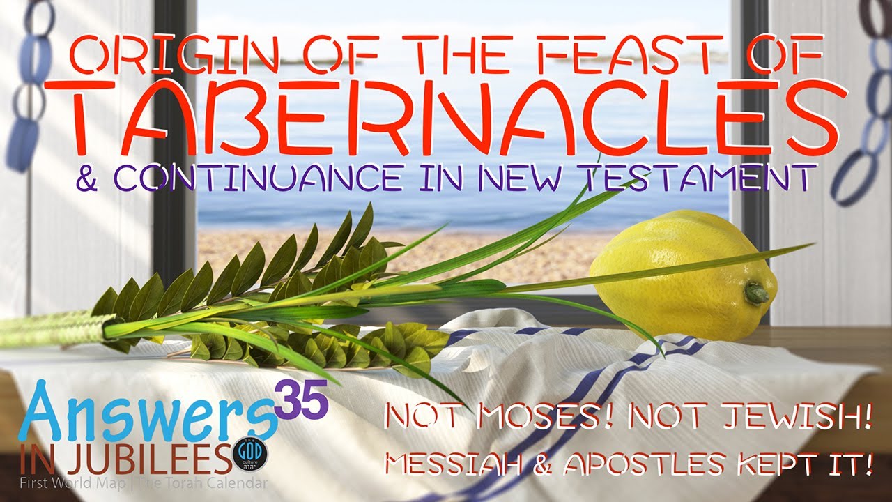 Origin Of The Feast Of Tabernacles & New Testament Continuance. Answers In Jubilees Part 35
