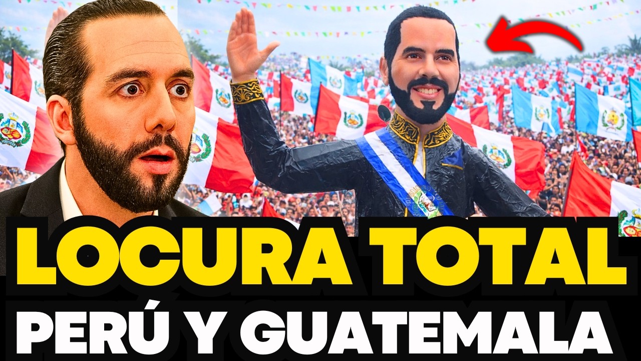 LOCURA TOTAL GUATEMALA Y PERÚ EXIGEN A BUKELE COMO PRESIDENTE