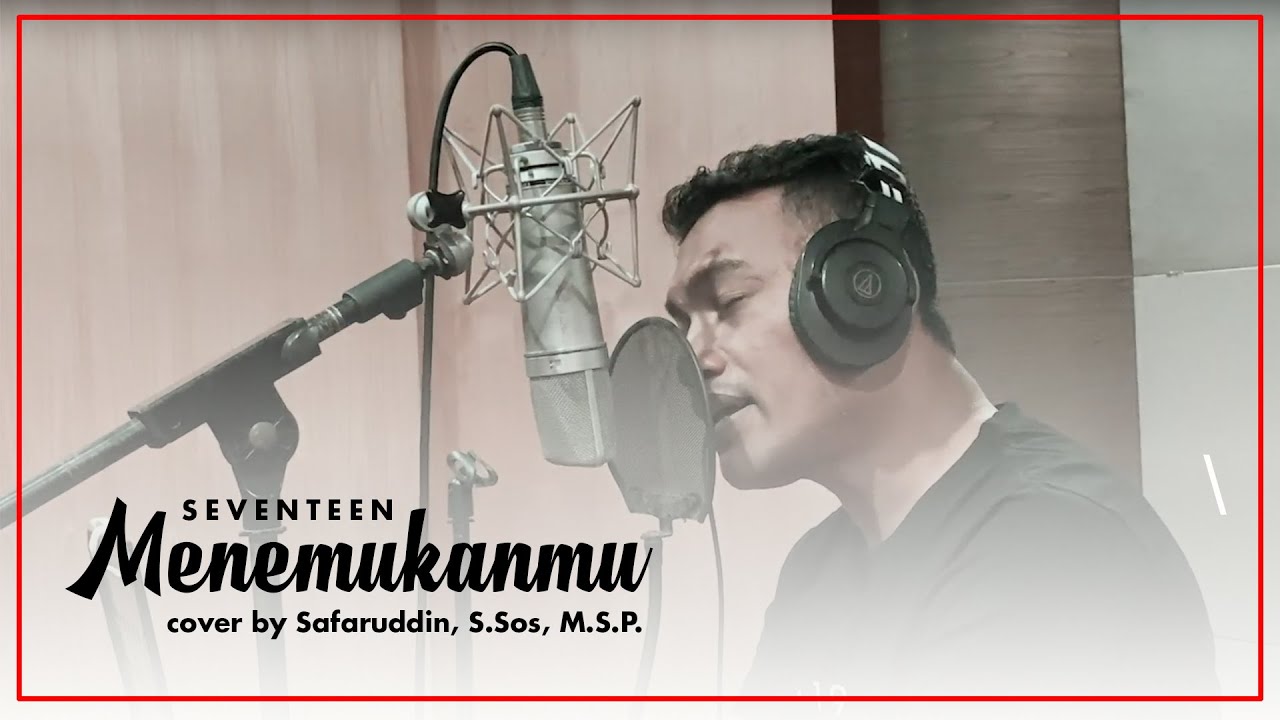 MENEMUKANMU - SEVENTEEN ( COVER BY SAFARUDDIN, S.Sos, M.S.P)