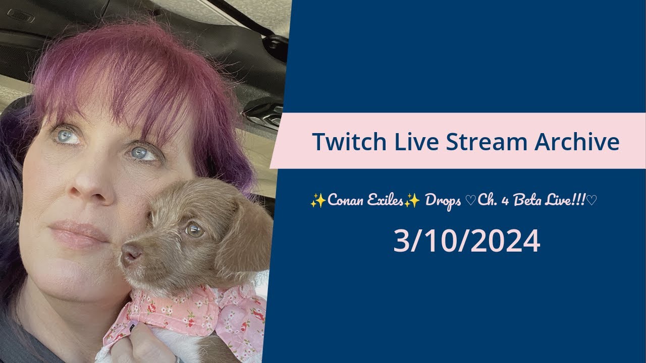 ✨Conan Exiles✨💧Drops💧♡Ch. 4 Beta Live!!!♡ Archive from Twitch 3/10/2024 Of Live Stream.